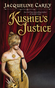 Kushiel's Justice (Kushiel's Legacy Series #5) Jacqueline Carey Author