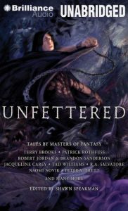 Unfettered: Tales by Masters of Fantasy Shawn Speakman (Editor) Editor