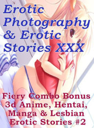 Erotica Hantai: Erotic Photography & Erotic Stories XXX Fiery Combo Bonus 3d Anime, Hentai, Manga & Lesbian Erotic Stories #2 ( Erotic Photography, Er