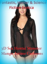 Fantastic, Horror & Science Fiction Erotica: 3D Sex Hentai Monster Manga Anime Cartoons ( Erotic Photography, Erotic Stories, Nude Photos, Naked , Adu