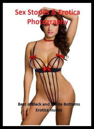 Sex Stories & Erotica Photography: Best ofBlack and White Bottoms Erotica Nudes ( Erotic Photography, Erotic Stories, Nude Photos, Naked , Adult Nudes