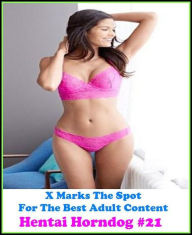 Erotica: X Marks The Spot For The Best Adult Hentai Horndog #21 ( Erotic Photography, Erotic Stories, Nude Photos, Naked , Adult Nudes, Breast, Domina