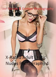 Sex Stories & Erotica Photography: X-Rated Adult Erotic Nudes Photography 4 ( Erotic Photography, Erotic Stories, Nude Photos, Naked , Adult Nudes, Br