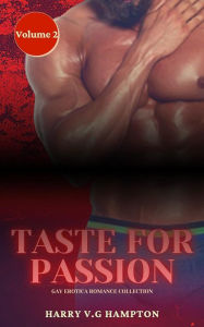 Taste for Passion - Gay Erotica Romance Collection - Volume 2: Forbidden Explicit Stories for Men Harry Hampton Author
