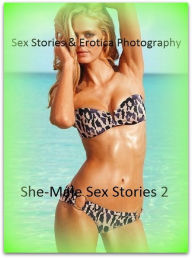 Sex Stories & Erotica Photography: She-Male Sex Stories 2 ( Erotic Photography, Erotic Stories, Nude Photos, Naked , Adult Nudes, Breast, Domination,
