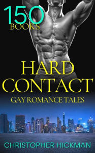 Hard Contact - 150 Gay Romance Tales Christopher Hickman Author