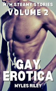 Gay Erotica - Volume 2: M-M Steamy Stories Myles Riley Author