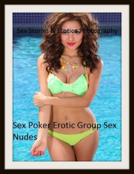 Sex Stories & Erotica Photography: Sex Poker Erotic Group Sex Nudes ( Erotic Photography, Erotic Stories, Nude Photos, Naked , Adult Nudes, Breast, Do