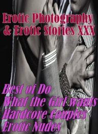 Erotica Adult: Erotic Photography & Erotic Stories XXX Best of Do What the Girl wants Hardcore Couples Erotic Nudes ( Erotic Photography, Erotic Stori