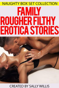 Family Rougher Filthy Erotica Stories - Naughty Box Set Collection Sally Willis Author