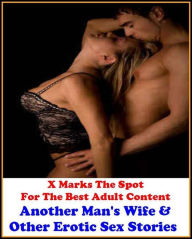 Erotica: X Marks The Spot For The Best Adult Content Another Man's Wife & Other Erotic Sex Stories ( Erotic Photography, Domination, Bare Ass, Lesbian