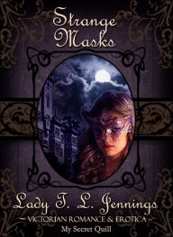 Strange Masks ~ Victorian Romance and Erotica Lady T.L. Jennings Author