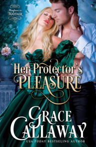 Her Protector's Pleasure (Mayhem in Mayfair #3) Grace Callaway Author