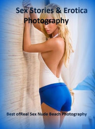 Sex Stories & Erotica Photography: Best ofReal Sex Nude Beach Photography ( Erotic Photography, Erotic Stories, Nude Photos, Naked , Adult Nudes, Brea