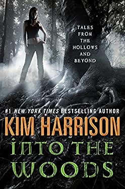 Into the Woods : Tales from the Hollows and Beyond by Kim Harrison