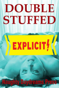 Double Stuffed: Five Double Penetration Erotica Stories Naughty Daydreams Press Author