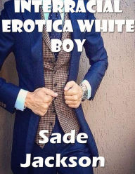 Interracial Erotica White Boy Sade Jackson Author