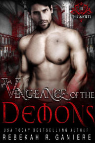 Vengeance of the Demons (The Society, #3) Rebekah R. Ganiere Author
