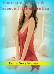 Fantastic, Horror & Science Fiction Erotica: Sexy Stories ( Erotic Photography, Erotic Stories, Nude Photos, Naked , Adult Nudes, Breast, Domination,
