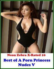Erotica: Neon Zebra X-Rated 10! Best ofA Porn Princess Nudes V ( Erotic Photography, Erotic Stories, Nude Photos, Naked , Adult Nudes, Breast, Dominat