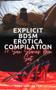 Explicit BDSM Erotica Compilation: 50 Sex Stories Box Set Ruby Tori Silver Author