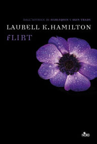 Flirt: Un'avventura di Anita Blake Laurell K. Hamilton Author