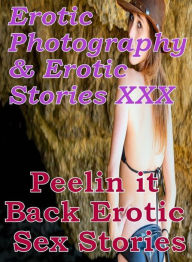Erotica Adult: Erotic Photography & Erotic Stories XXX Peelin it Back : Erotic Sex Stories ( Erotic Photography, Erotic Stories, Nude Photos, Naked, A