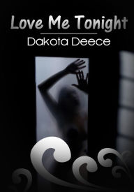 Love Me Tonight - Haunted Erotica Dakota Deece Author