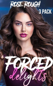 Forced Delights: (Forced Submission Sex, Erotica Box Set, Erotica Bundle, Taboo, Dubcon, Dubious Consent, Rough Sex) Rose Rough Author