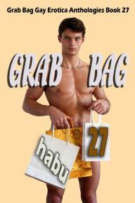 Grab Bag 27 (A Gay Erotica Anthology) Habu Author