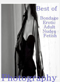 Teen: Fetish Sex and Bondage Erotica Best ofBondage Erotic Adult Nudes Fetish Photography ( sex, porn, fetish, bondage, oral, anal, ebony, hentai, dom