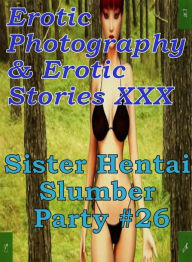 Erotica Hantai: Erotic Photography & Erotic Stories XXX Sister Hentai Slumber Party #26 ( Erotic Photography, Erotic Stories, Nude Photos, Naked, Adul