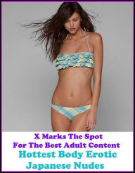Erotica:Sex Stories:Sex Stories:X Marks The Spot for The Best Adult Book Hottest Body Erotic Japanese Nudes (Erotic Photography, Nude Photos, Naked ,