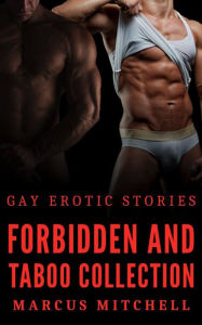 Forbidden and Taboo Collection: Gay Erotic Stories Marcus Mitchell Author