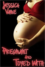 Pregnant And Toyed With, Lesbian Pregnancy Erotica Jessica Vane Author