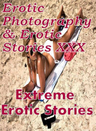 Erotica Bondage: Erotic Photography & Erotic Stories XXX Extreme Erotic Stories ( Erotic Photography, Erotic Stories, Nude Photos, Naked, Adult Nudes,