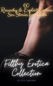 Filthy Erotica Collection: 60 Raunchy & Explicit Erotica Sex Stories for Adults Olivia Sampson Author