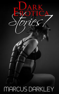 Dark Erotica Stories 7 Marcus Darkley Author