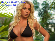 The Best Adult Erotica Sex Stories Vol 1 Real Sex Stories Author