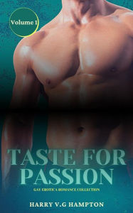 Taste for Passion - Gay Erotica Romance Collection - Volume 1: Forbidden Explicit Stories for Men Harry Hampton Author