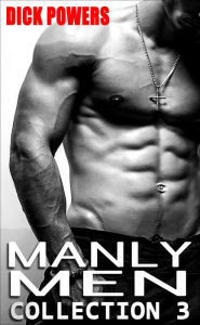 Manly Men Collection 3 Dick Powers Author