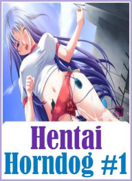 Romance: Amateurs Amazing Ass Hentai Horndog #1 ( sex, porn, fetish, Bondage, oral, anal, ebony, hentai, domination, erotic photography, erotic sex st