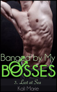 Banged by my Bosses 3. Lust at Sea (MMM Gay Erotica) Kali Marie Author
