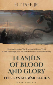 Flashes of Blood and Glory - The Crystal War Begins Eli Taff Author