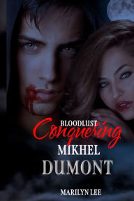 Bloodlust: Conquering Mikhel Dumont Marilyn Lee Author