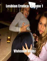 Lesbian Erotica Volume 1 Vivienne Velez Author