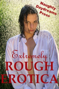 Extremely Rough Erotica Naughty Daydreams Press Author
