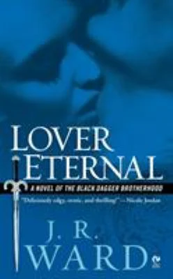 Lover Eternal : A Novel of the Black Dagger Brotherhood by J. R. Ward