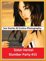 Sex Stories & Erotica Photography: Sister Hentai Slumber Party #15 ( Erotic Photography, Erotic Stories, Nude Photos, Naked , Adult Nudes, Breast, Dom