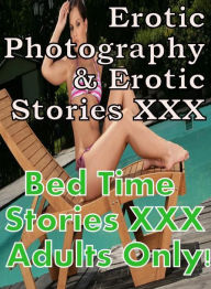 Erotica Nudes: Erotic Photography & Erotic Stories XXX Bed Time Stories XXX Adults Only! ( Erotic Photography, Erotic Stories, Nude Photos, Naked, Adu